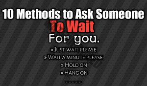 Read more about the article 10 ways to ask someone to wait