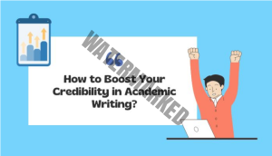 Read more about the article How to  Boost Your Credibility in Academic Writing?