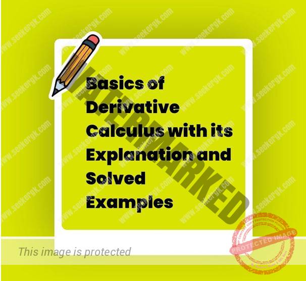 Basics of Derivative Calculus with its Explanation and Solved Examples